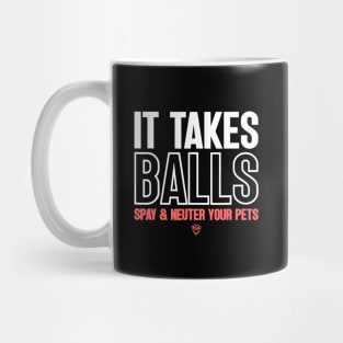 It Takes Balls Spay And Neuter Your Pets Mug